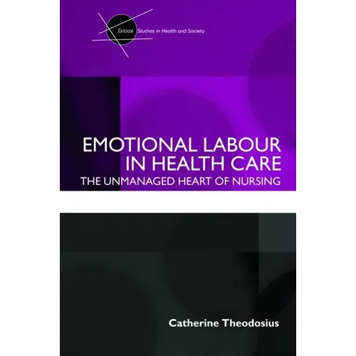 Emotional Labour in Health Care: The unmanaged heart of nursing - Paperback