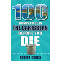 100 Things to Do in the Caribbean Before You Die - Paperback