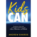 Kids Can: Transform the Lives of Struggling Students through Culture, Motivation, and Methods - Paperback