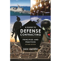 A Guide to Defense Contracting: Principles and Practices - Paperback