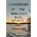 Dimensions of the Mind Body Soul Spirit and Universe - Paperback