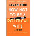 How Not to Be a Political Wife - Hardcover