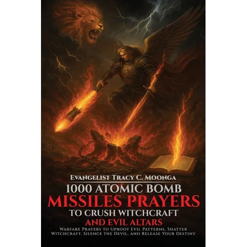 1000 Atomic Bomb Missiles Prayers Against Witchcraft and Evil Altars: Warfare Prayers to Dismantle Witchcraft, Demonic Altars, and Set the Captives Fr - Paperback