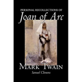 Personal Recollections of Joan of Arc by Mark Twain, Fiction, Classics - Hardcover