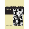 Right-Wing Women in Chile: Feminine Power and the Struggle Against Allende, 1964-1973 - Paperback