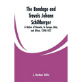 The Bondage and Travels Johann Schiltberger: A Native of Bavaria, In Europe, Asia, and Africa, 1396-1427 - Paperback
