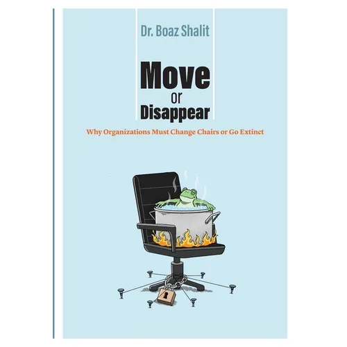 Move or Disappear: Why Organizations Must Change Chairs or Go Extinct - Paperback