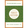Forest Bathing: Discovering Health and Happiness Through the Japanese Practice of Shinrin Yoku (a Start Here Guide) - Paperback