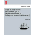 Viaje al pais de los Tehuelches, pt. I. Exploraciones en la Patagonia austral. [With map.] - Paperback