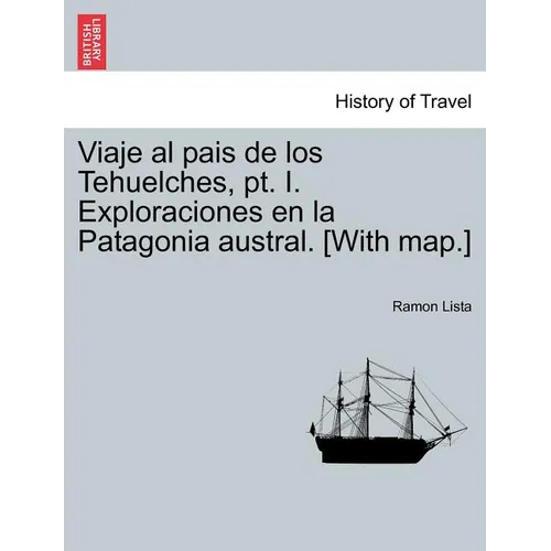 Viaje al pais de los Tehuelches, pt. I. Exploraciones en la Patagonia austral. [With map.] - Paperback