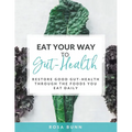 Eat Your Way to Gut-Health: Restore Good Gut-Health Through the Foods You Eat Daily - Paperback