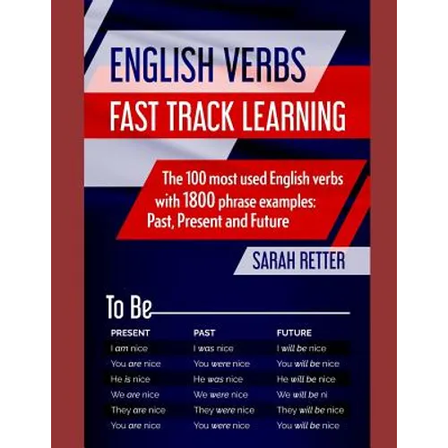 English Verbs: FAST TRACK LEARNING: The 100 most used English verbs with 1800 phrase examples: Past, Present and Future. - Paperback