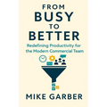 From Busy to Better: Redefining Productivity for the Modern Commercial Team - Paperback