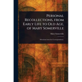 Personal Recollections, From Early Life to Old Age, of Mary Somerville - Paperback