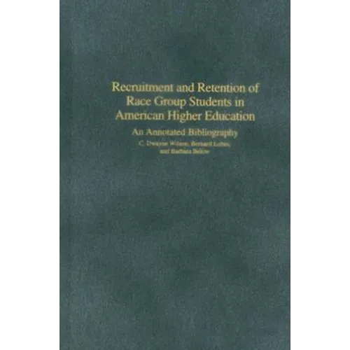 Recruitment and Retention of Race Group Students in American Higher Education: An Annotated Bibliography - Hardcover