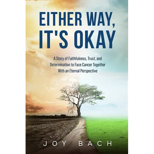 Either Way, It's Okay: A Story of Faithfulness, Trust, and Determination to Face Cancer Together with an Eternal Perspective - Paperback
