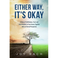 Either Way, It's Okay: A Story of Faithfulness, Trust, and Determination to Face Cancer Together with an Eternal Perspective - Paperback