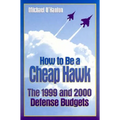 How to Be a Cheap Hawk: The 1999 and 2000 Defense Budgets - Paperback