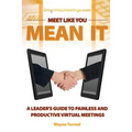 Meet Like You Mean It: A Leader's Guide to Painless and Productive Virtual Meetings - Paperback