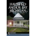 Haunted Anchor Bay, Michigan - Hardcover