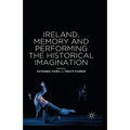Ireland, Memory and Performing the Historical Imagination - Paperback