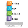 Putting Away Childish Things: Keys to unlocking your God-given potential - Paperback