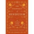 The Essentials of Hinduism: An Introduction to All the Sacred Texts - Hardcover