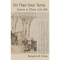 On Their Own Terms: Science in China, 1550-1900 - Hardcover