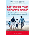 Mending the Broken Bond: The 90-Day Answer to Repairing Your Relationship with Your Child - Paperback
