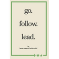 go. follow. lead.: from my journey to yours - Paperback