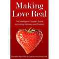 Making Love Real: The Intelligent Couple's Guide to Lasting Intimacy and Passion - Paperback
