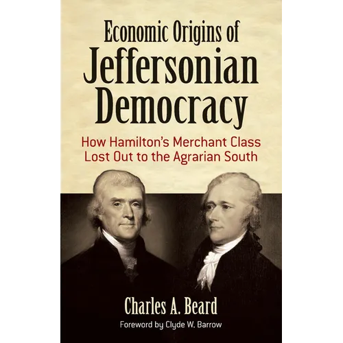 Economic Origins of Jeffersonian Democracy: How Hamilton's Merchant Class Lost Out to the Agrarian South - Paperback