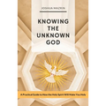 Knowing the Unknown God: A Practical Guide to How the Holy Spirit Will Make You Holy - Paperback