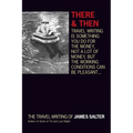 There and Then: The Travel Writing of James Salter - Paperback