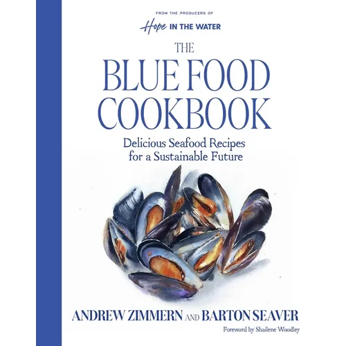 The Blue Food Cookbook: Delicious Seafood Recipes for a Sustainable Future - Hardcover
