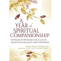 A Year of Spiritual Companionship: 52 Weeks of Wisdom for a Life of Gratitude, Balance and Happiness - Paperback
