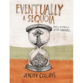 Eventually a Sequoia: Stories of Art, Adventure & the Wisdom of Giants - Hardcover