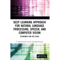 Deep Learning Approach for Natural Language Processing, Speech, and Computer Vision: Techniques and Use Cases - Paperback