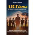 ARTisms: The Words, Phrases, And Emotions That Started A Movement And Changed One Of The Largest Industries In The World - Hardcover