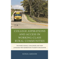 College Aspirations and Access in Working-Class Rural Communities: The Mixed Signals, Challenges, and New Language First-Generation Students Encounter - Paperback