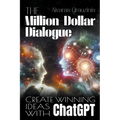 The Million-Dollar Dialogue: Create Winning Ideas With ChatGPT - Paperback
