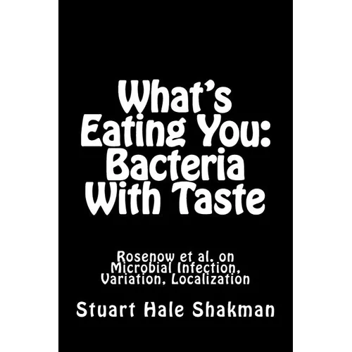 What's Eating You: Bacteria With Taste: Rosenow et al. on Microbial Infection, Variation, Localization - Paperback