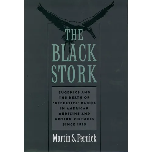 The Black Stork: Eugenics and the Death of Defective Babies in American Medicine and Motion Pictures Since 1915 - Paperback