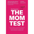 The Mom Test: How to talk to customers & learn if your business is a good idea when everyone is lying to you - Paperback