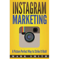 Instagram Marketing: A Picture Perfect Way to Strike It Rich! - Paperback