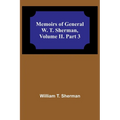 Memoirs of General W. T. Sherman, Volume II. Part 3 - Paperback