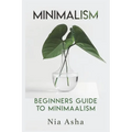 Minimalism: Beginners Guide to Minimalism - Paperback