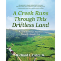 A Creek Runs Through This Driftless Land: A Farm Family's Journey Toward a Land Ethic - Paperback