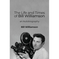 The Life and Times of Bill Williamson: an Autobiography - Paperback