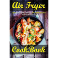Air Fryer Cookbook: Best American & British Air Fryer Recipes for your Easy Life - Paperback